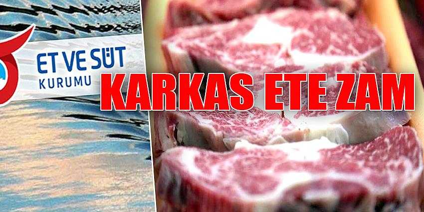 ESK’DAN KARKAS ETE ZAM