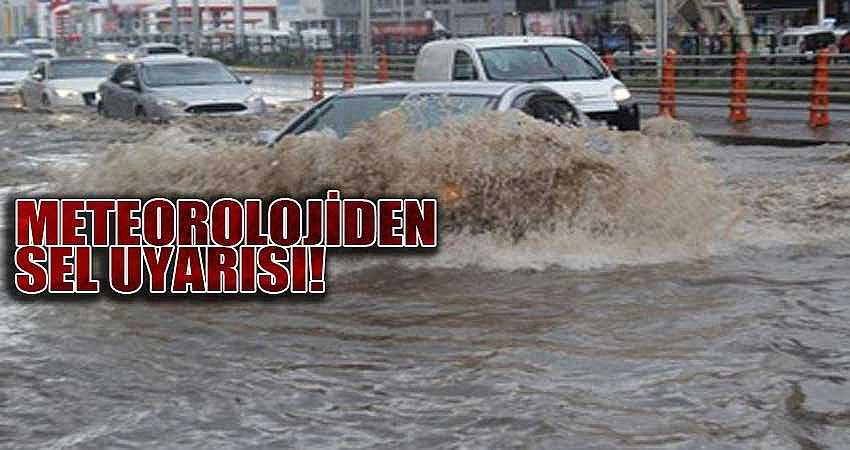 METEOROLOJİDEN SEL UYARISI!
