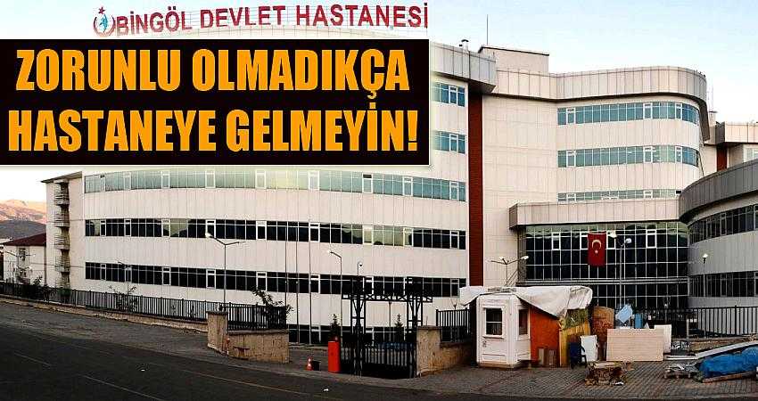Zorunlu olmadıkça hastaneye gelmeyin!